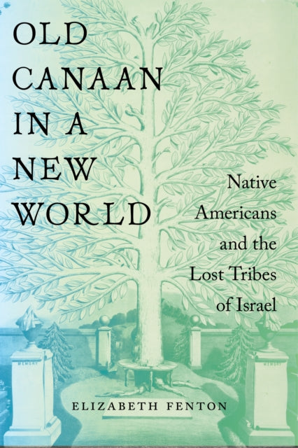 Old Canaan in a New World: Native Americans and the Lost Tribes of Israel