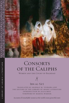 Consorts of the Caliphs: Women and the Court of Baghdad