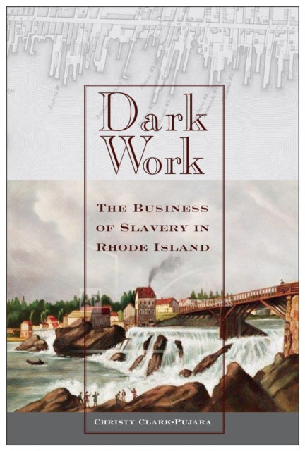 Dark Work: The Business of Slavery in Rhode Island