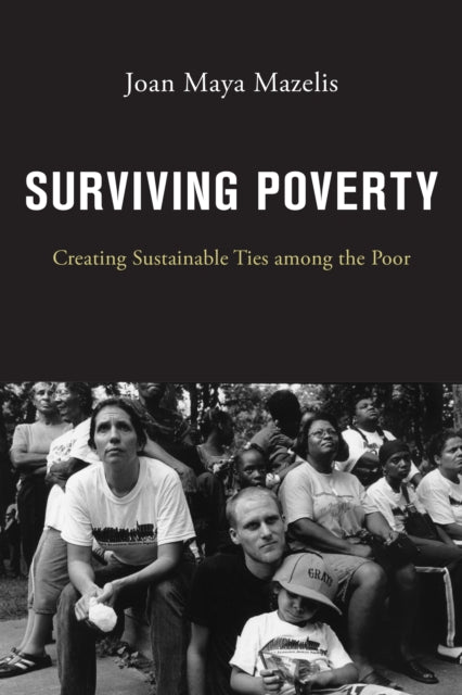 Surviving Poverty: Creating Sustainable Ties among the Poor