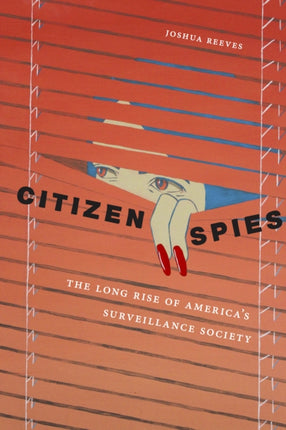 Citizen Spies: The Long Rise of America's Surveillance Society