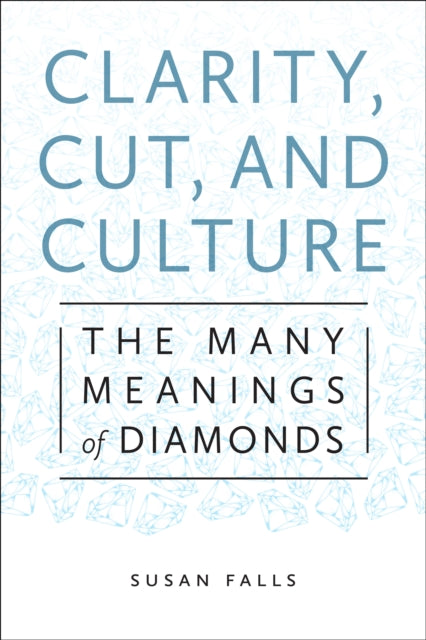 Clarity, Cut, and Culture: The Many Meanings of Diamonds