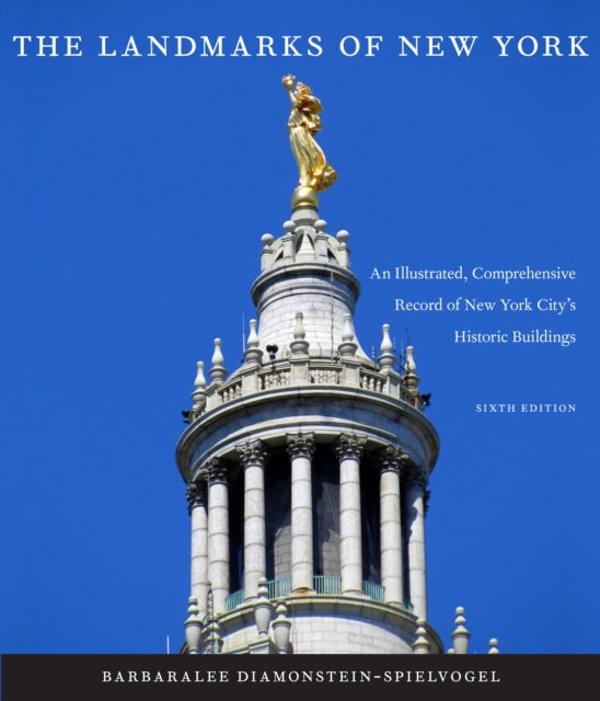 The Landmarks of New York: An Illustrated, Comprehensive Record of New York City's Historic Buildings, Sixth Edition