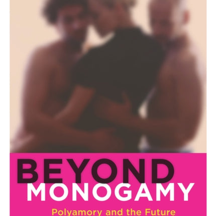 Beyond Monogamy: Polyamory and the Future of Polyqueer Sexualities