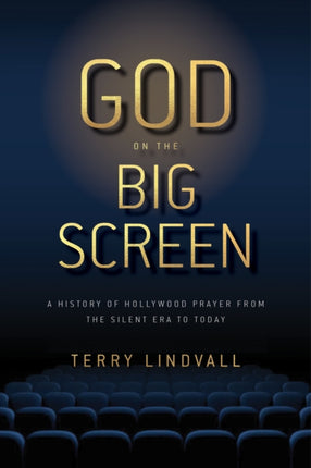 God on the Big Screen: A History of Hollywood Prayer from the Silent Era to Today