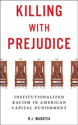 Killing with Prejudice: Institutionalized Racism in American Capital Punishment