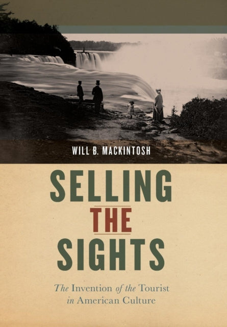 Selling the Sights: The Invention of the Tourist in American Culture