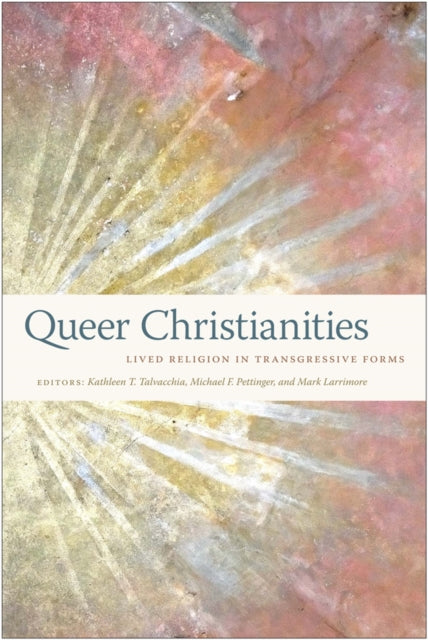 Queer Christianities: Lived Religion in Transgressive Forms