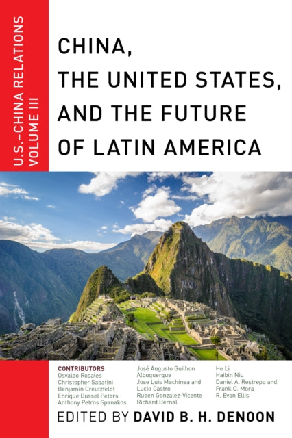 China, The United States, and the Future of Latin America: U.S.-China Relations, Volume III