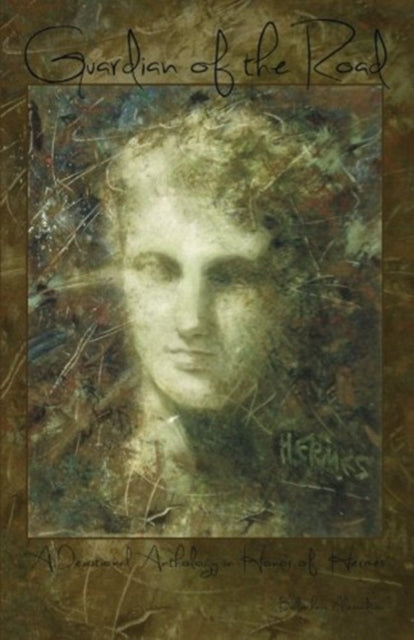 Guardian of the Road A Devotional Anthology in Honor of Hermes