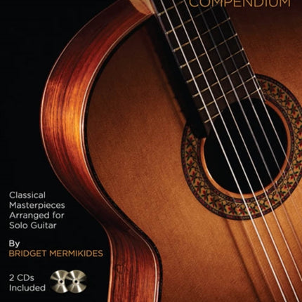 The Classical Guitar Compendium: Classical Masterpieces Arranged for Solo Guitar