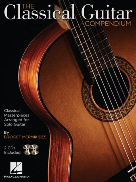 The Classical Guitar Compendium: Classical Masterpieces Arranged for Solo Guitar