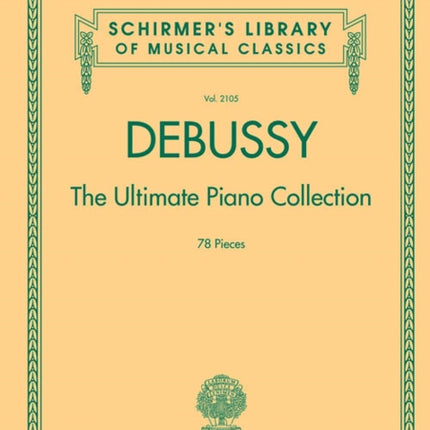 Debussy - The Ultimate Piano Collection: Contains Nearly Every Piece of Piano Music Debussy Wrote