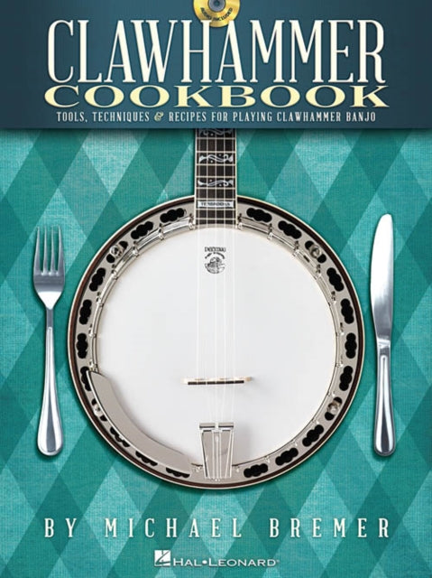 Clawhammer Cookbook: Tools, Techniques & Recipes for Playing Clawhammer Banjo