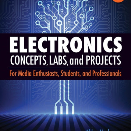 Electronics Concepts Labs and Projects For Media Enthusiasts Students and Professionals Music Pro Guides