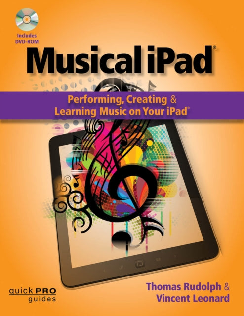 The The Musical iPad Creating Performing and Learning Music on Your iPad Quick Pro Guides Performing Creating and Learning Music on Your iPad