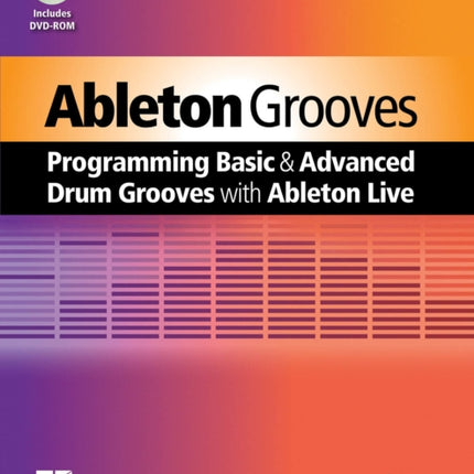 Ableton Grooves Programming Basic and Advanced Grooves with Ableton Live Quick Pro Guides