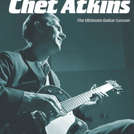 Play like Chet Atkins: The Ultimate Guitar Lesson Book