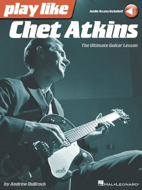 Play like Chet Atkins: The Ultimate Guitar Lesson Book