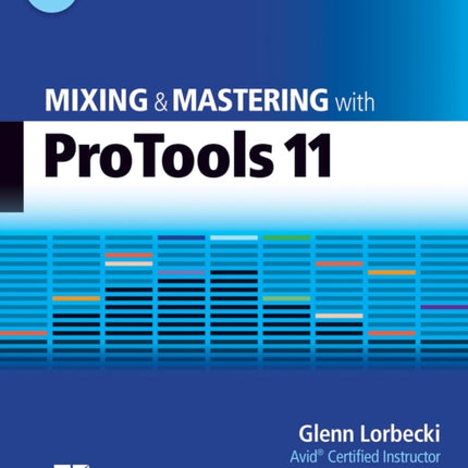 Mixing and Mastering with Pro Tools 11: With On Line Resource