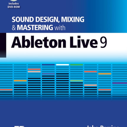 Sound Design, Mixing and Mastering with Ableton Live 9