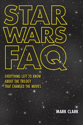 Star Wars FAQ: Everything Left to Know About the Trilogy That Changed the Movies