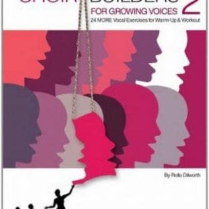 Choir Builders for Growing Voices 2: 24 More Vocal Exercises for Warm-Up and Workout