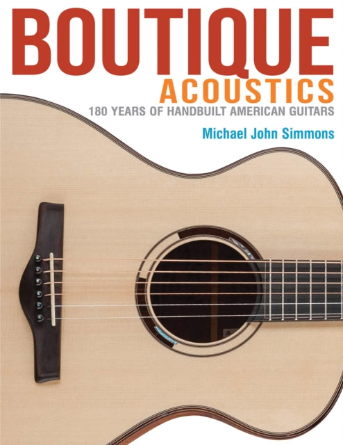 Boutique Acoustics: 180 Years of Hand-Built American Guitars