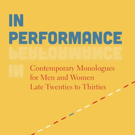 In Performance: Contemporary Monologues for Men and Women Late Twenties to Thirties