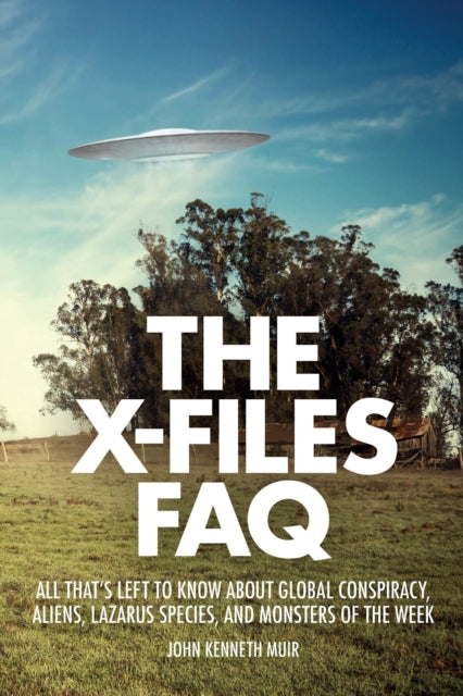 The X-Files FAQ: All That's Left to Know About Global Conspiracy, Aliens, Lazarus Species, and Monsters of the Week