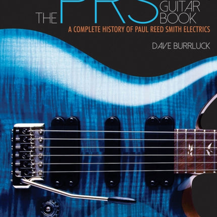 The PRS Electric Guitar Book: A Complete History of Paul Reed Smith Electrics