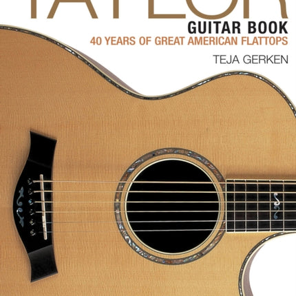 The Taylor Guitar Book 40 Years of Great American