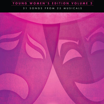 Contemporary Musical Theatre for Teens: Young Women's Edition Volume 2 - 31 Songs from 25 Musicals