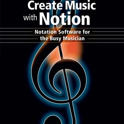 Create Music with Notion Notation Software for the Busy Musician Quick Pro Guides