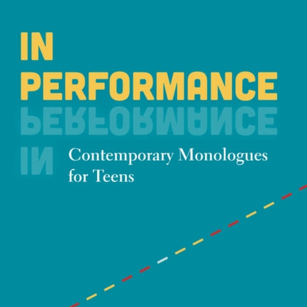 In Performance: Contemporary Monologues for Teens