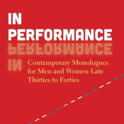 In Performance: Contemporary Monologues for Men and Women Late Thirties to Forties