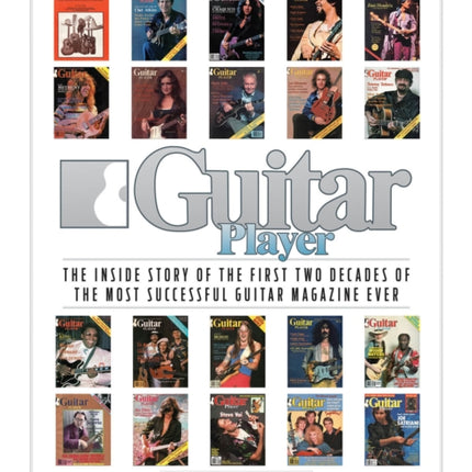 Guitar Player: The Inside Story of the First Two Decades of the Most Successful Guitar Magazine Ever