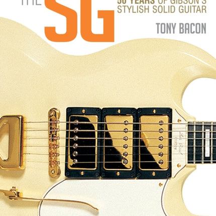 The SG Guitar Book: 50 Years of Gibson's Stylish Solid Guitar