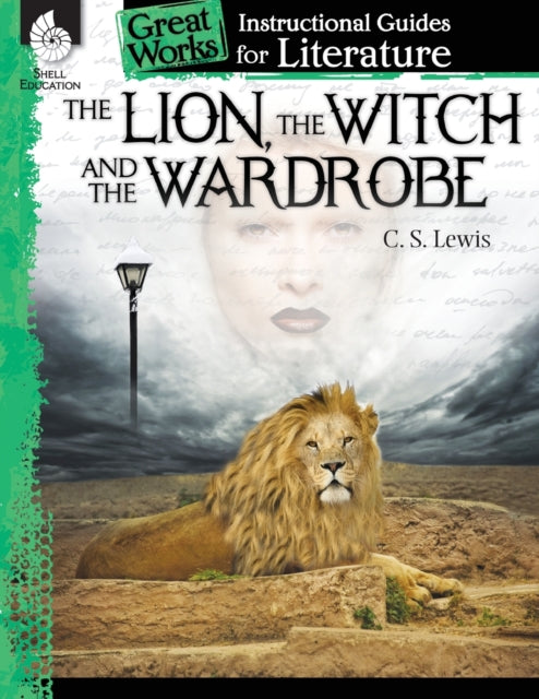 The Lion, the Witch and the Wardrobe: An Instructional Guide for Literature: An Instructional Guide for Literature