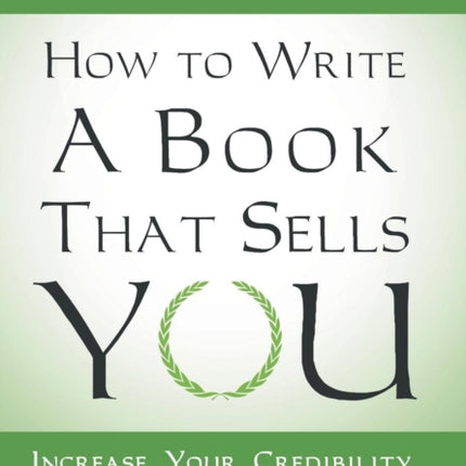 How to Write a Book That Sells You Increase Your Credibility Income and Impact