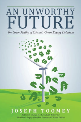 An Unworthy Future The Grim Reality of Obamas Green Energy Delusions