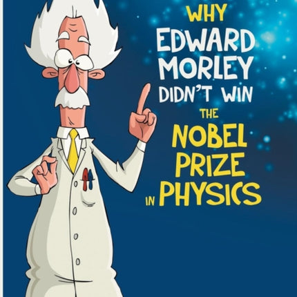 Why Edward Morley Didnt Win the Nobel Prize in
