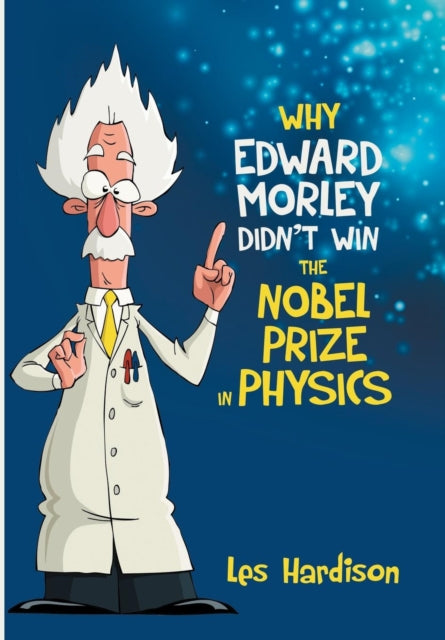 Why Edward Morley Didnt Win the Nobel Prize in