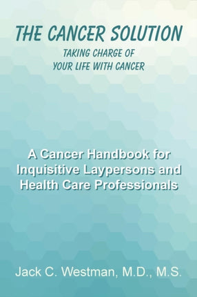 The Cancer Solution Taking Charge of Your Life with Cancer