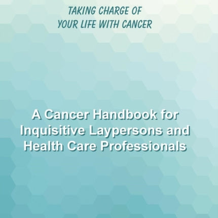 The Cancer Solution Taking Charge of Your Life with Cancer