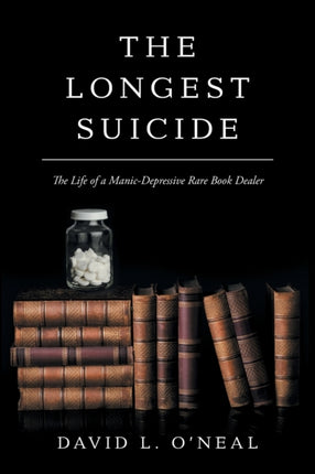 The Longest Suicide The Life of a ManicDepressive Rare Book Dealer