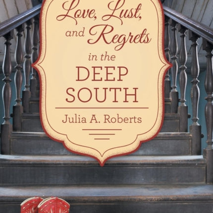 Love Lust and Regrets in the Deep South