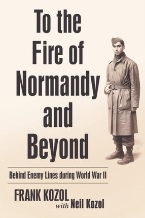 To the Fire of Normandy and Beyond
