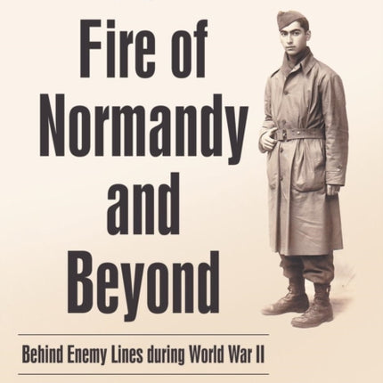 To the Fire of Normandy and Beyond