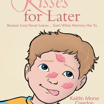 Kisses for Later Because Love Never Leaves Even When Mommy Has To